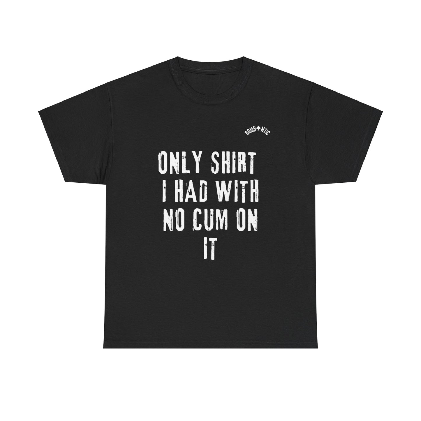 'Only shirt i had with no cum on it'